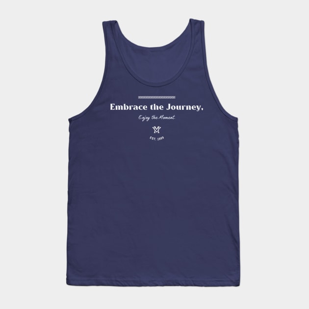 Embrace the Journey, Enjoy the Moment. Tank Top by M.V.design